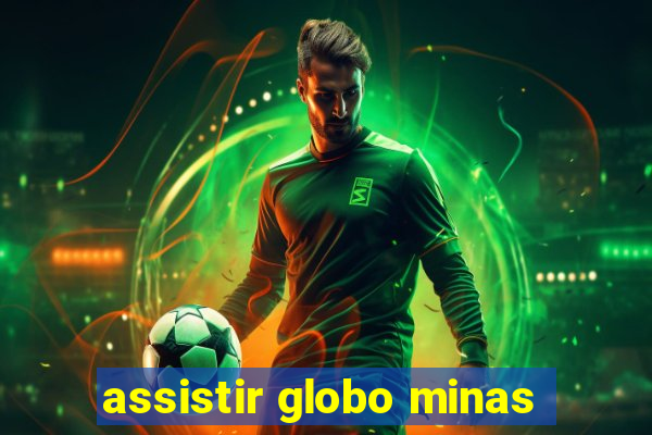 assistir globo minas